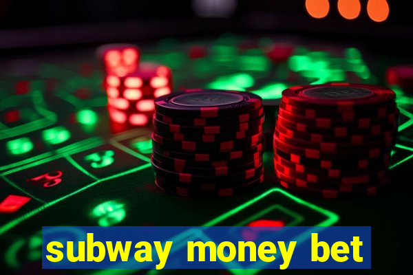 subway money bet