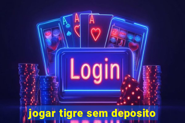 jogar tigre sem deposito