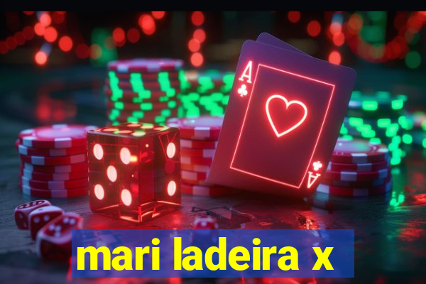 mari ladeira x