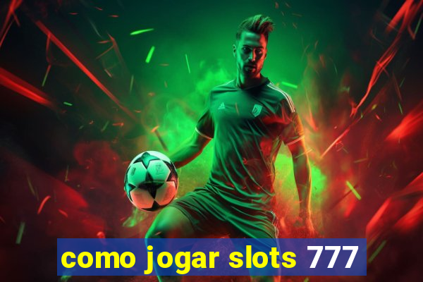 como jogar slots 777