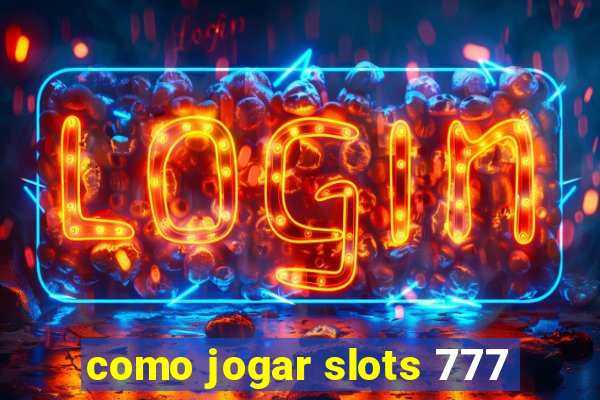 como jogar slots 777