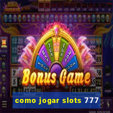 como jogar slots 777