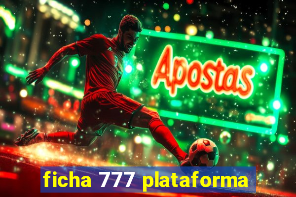 ficha 777 plataforma