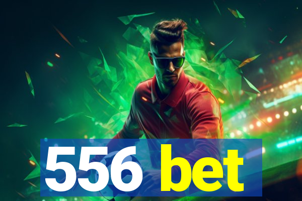 556 bet