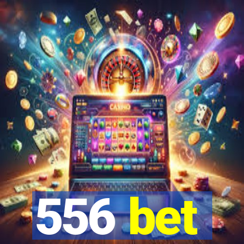 556 bet