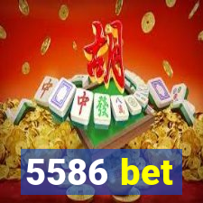 5586 bet