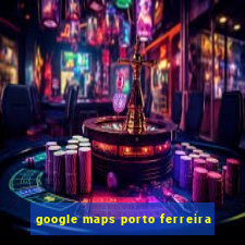 google maps porto ferreira