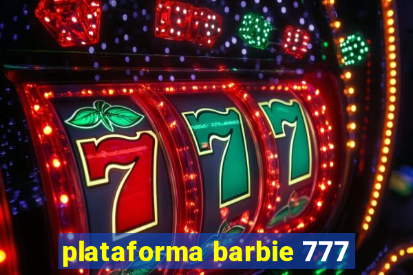 plataforma barbie 777