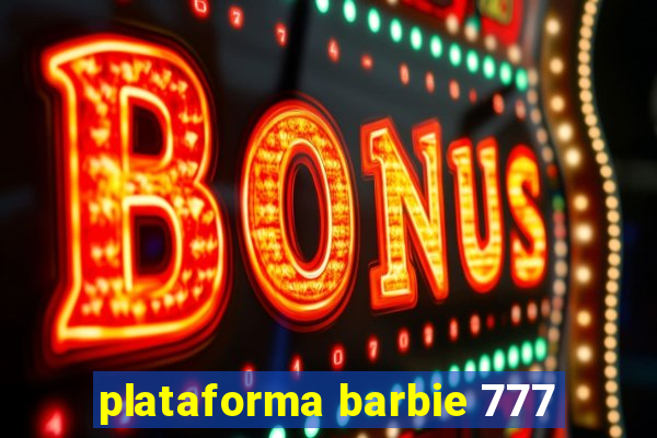 plataforma barbie 777