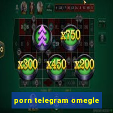 porn telegram omegle