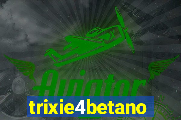 trixie4betano