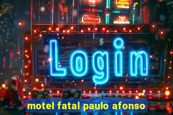 motel fatal paulo afonso