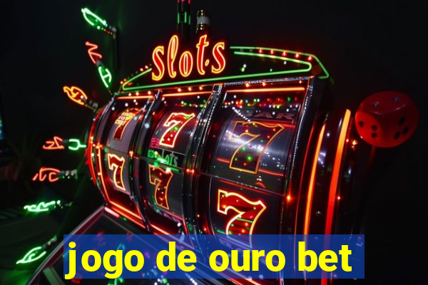 jogo de ouro bet