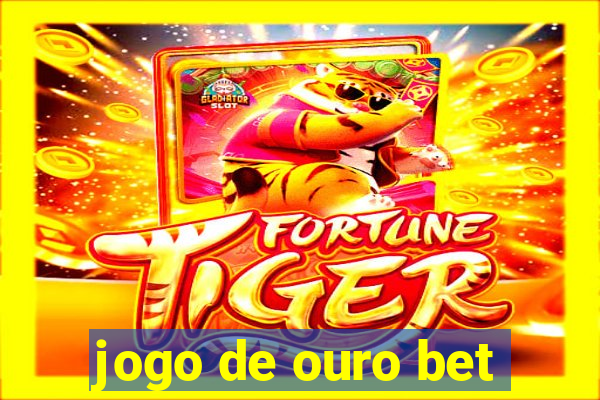 jogo de ouro bet