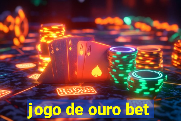 jogo de ouro bet