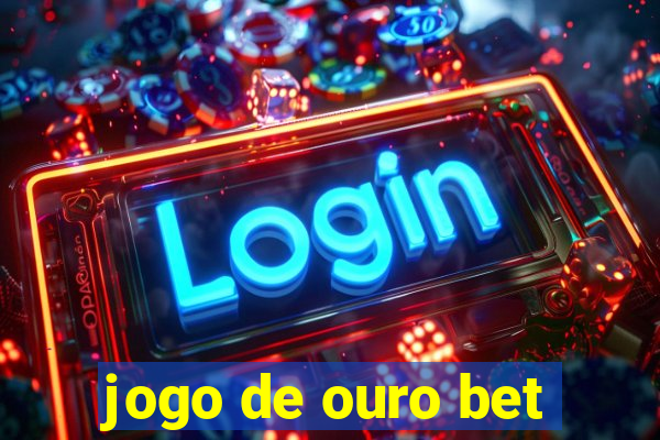 jogo de ouro bet