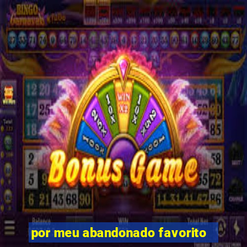 por meu abandonado favorito