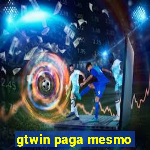 gtwin paga mesmo