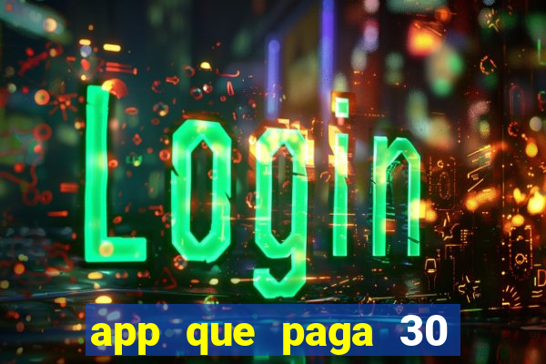 app que paga 30 reais para se cadastrar