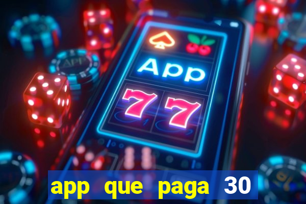 app que paga 30 reais para se cadastrar