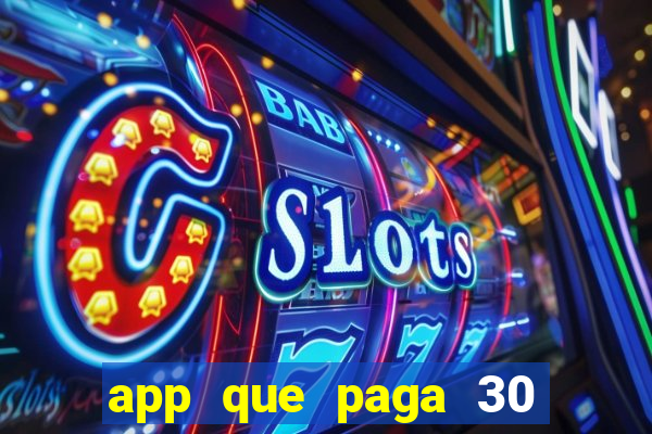 app que paga 30 reais para se cadastrar