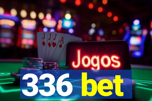 336 bet