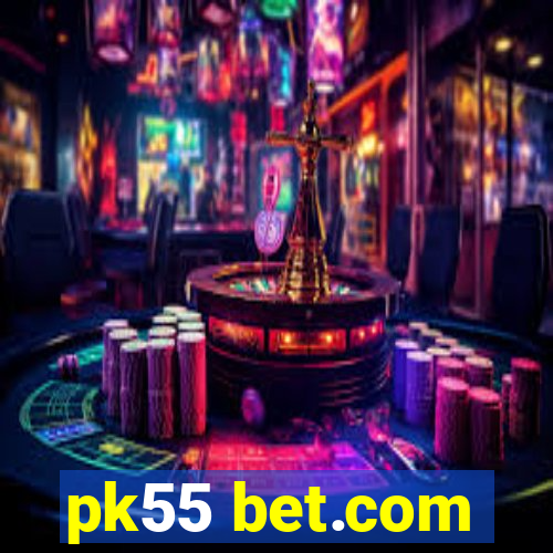 pk55 bet.com