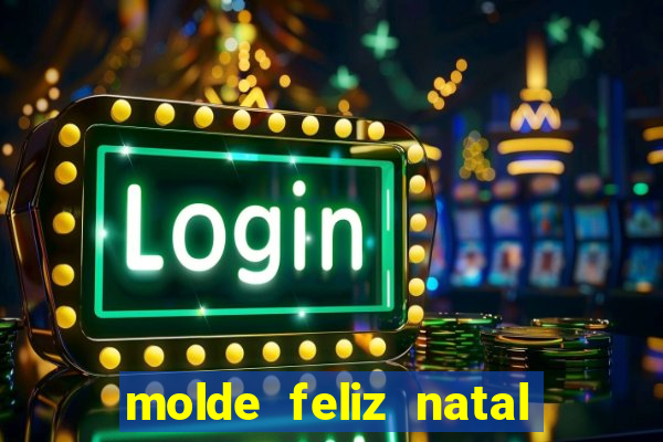 molde feliz natal para imprimir