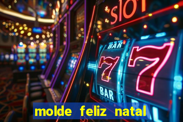 molde feliz natal para imprimir