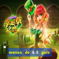 menos de 6.5 gols o que significa