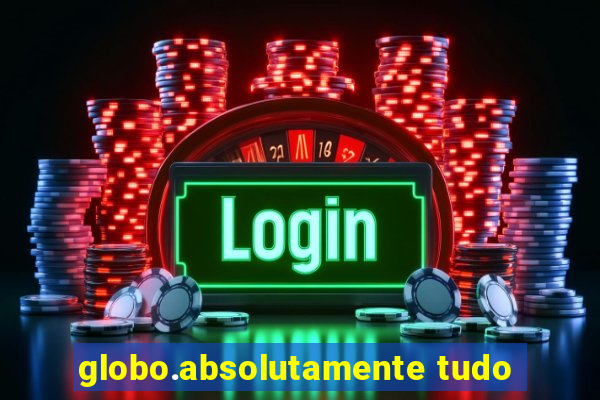 globo.absolutamente tudo