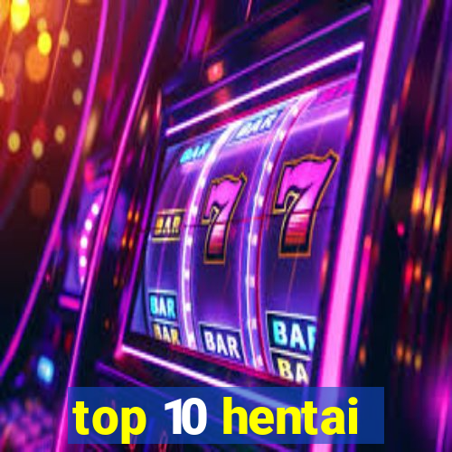 top 10 hentai