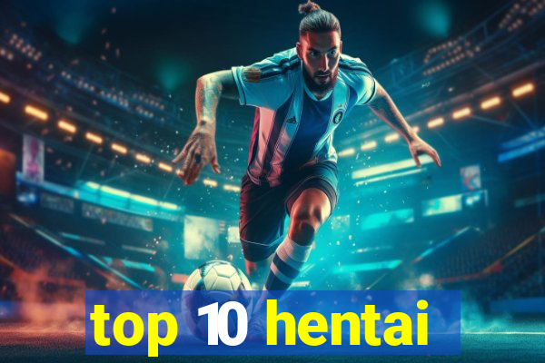 top 10 hentai