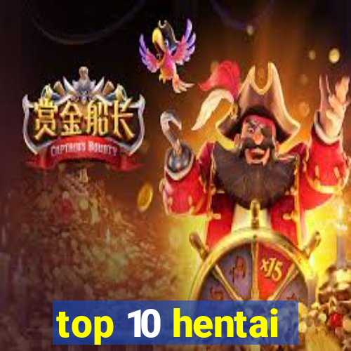 top 10 hentai