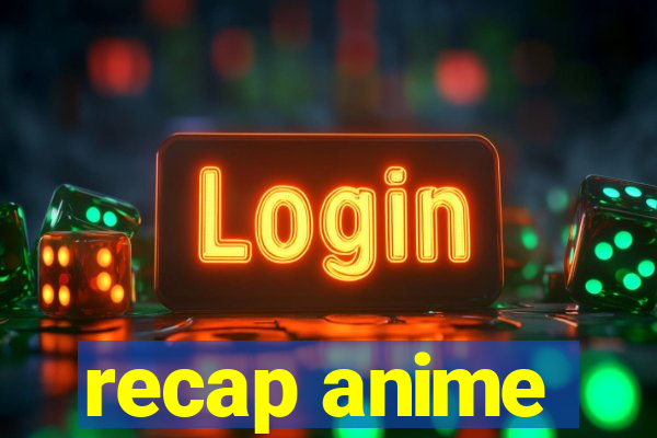 recap anime