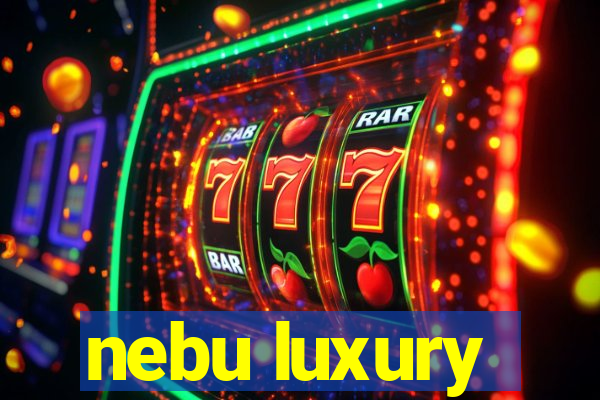 nebu luxury