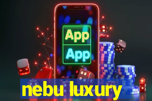 nebu luxury