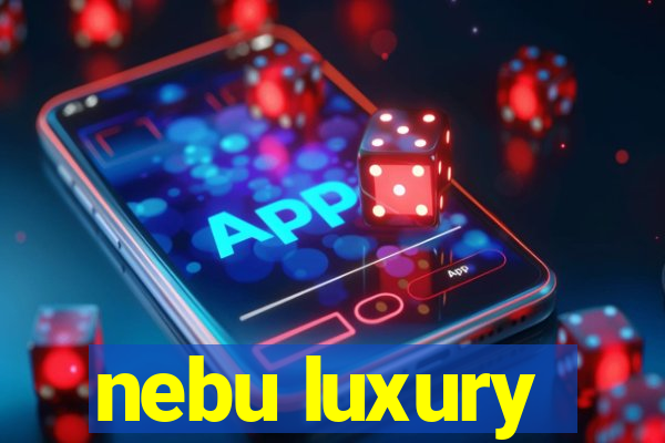 nebu luxury