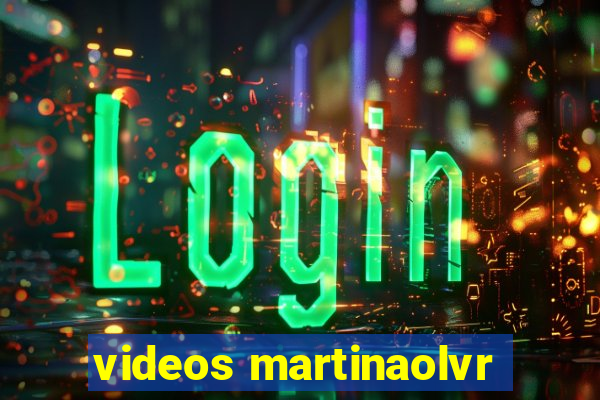 videos martinaolvr