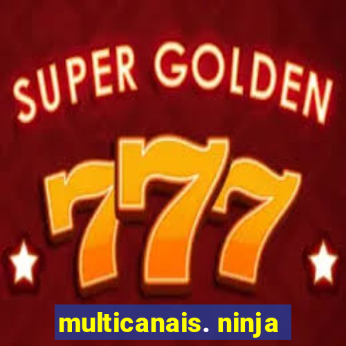 multicanais. ninja