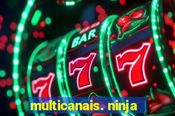 multicanais. ninja