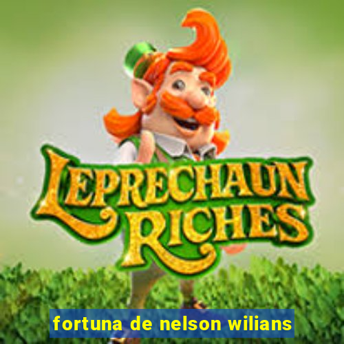 fortuna de nelson wilians