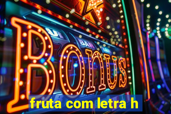 fruta com letra h