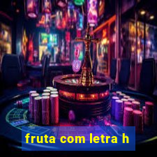 fruta com letra h