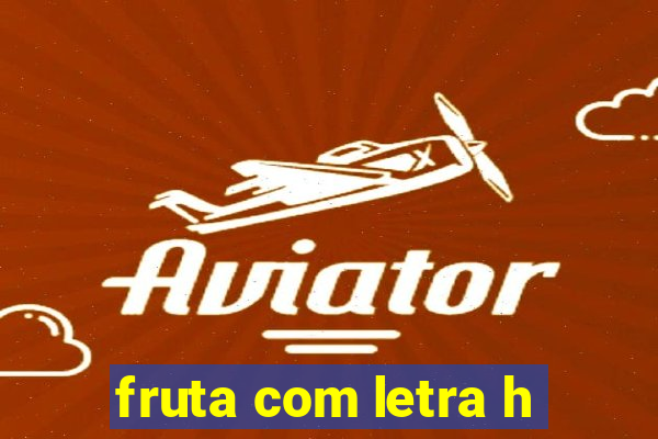 fruta com letra h