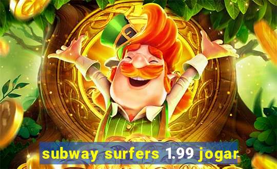 subway surfers 1.99 jogar