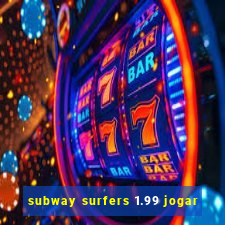 subway surfers 1.99 jogar