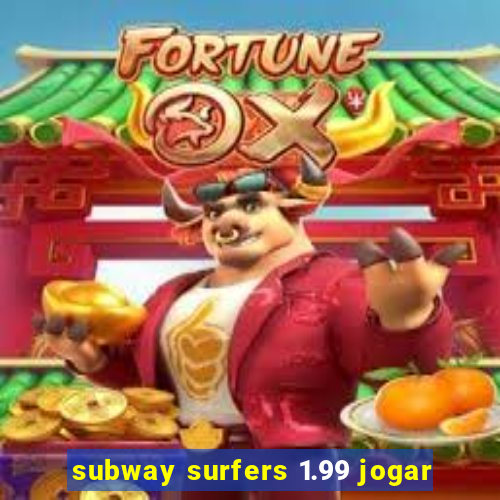 subway surfers 1.99 jogar