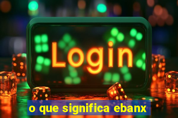 o que significa ebanx