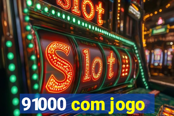 91000 com jogo